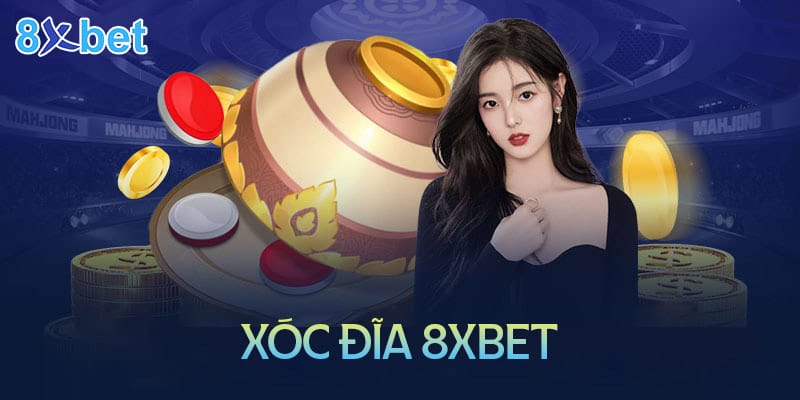 Xóc đĩa 8XBet – Thế giới đầy kịch tính và độc đáo
